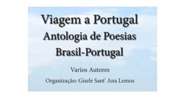 Trip to Portugal Anthology of Poetry from Brazil and Portugal - Various Authors, editorial organization Gisele Sant’Ana Lemos, featured. Disclosure.